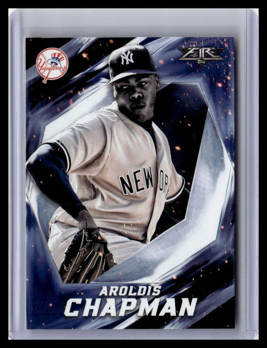 2017 Topps Fire #89 Aroldis Chapman